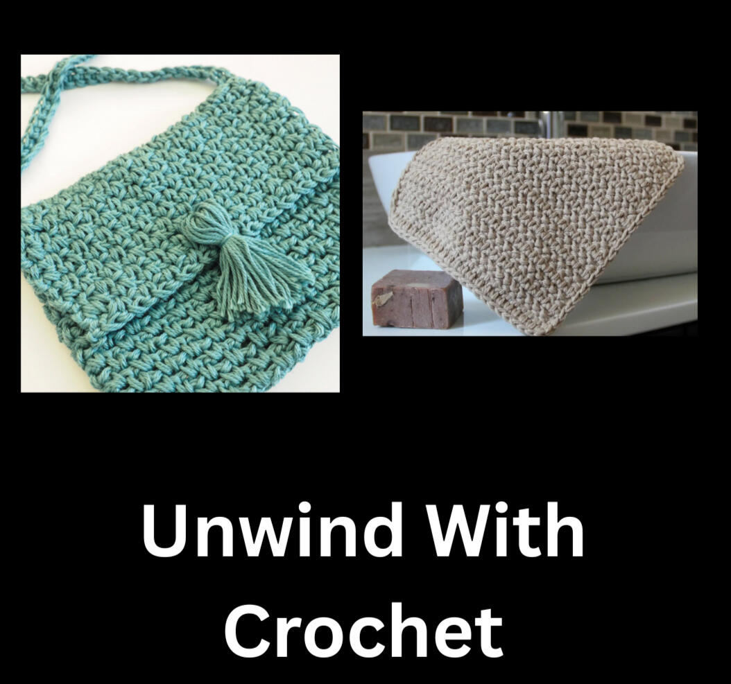 Photos of a crochet purse and washcloth with text "Unwind With Crochet"