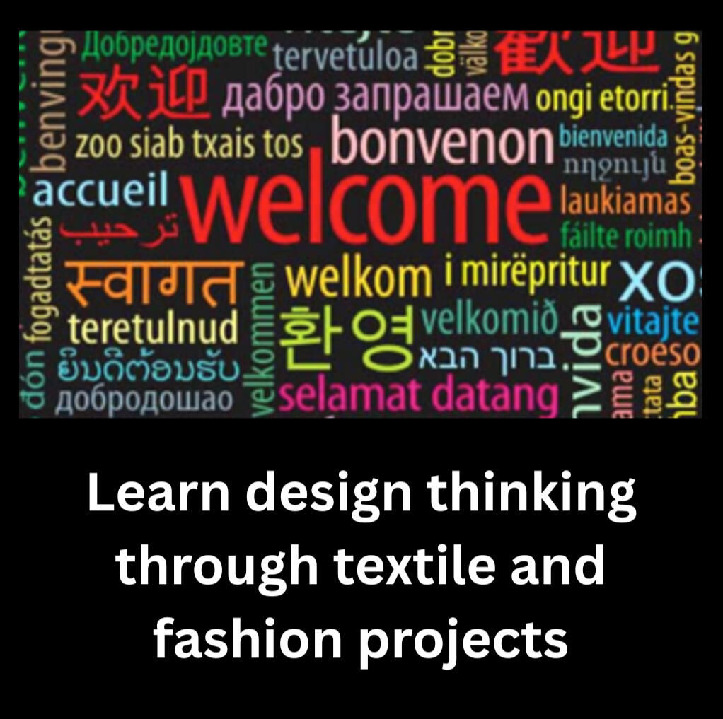 Graphic with a welcome in different languages with tag "Learn design thinking through textile and fashion projects.